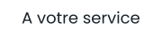 A votre service