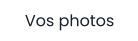 Vos photos