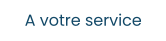 A votre service